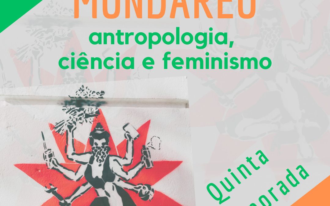 Antropologia e feminismo. Diálogos diversos na nova temporada do Podcast Mundaréu!